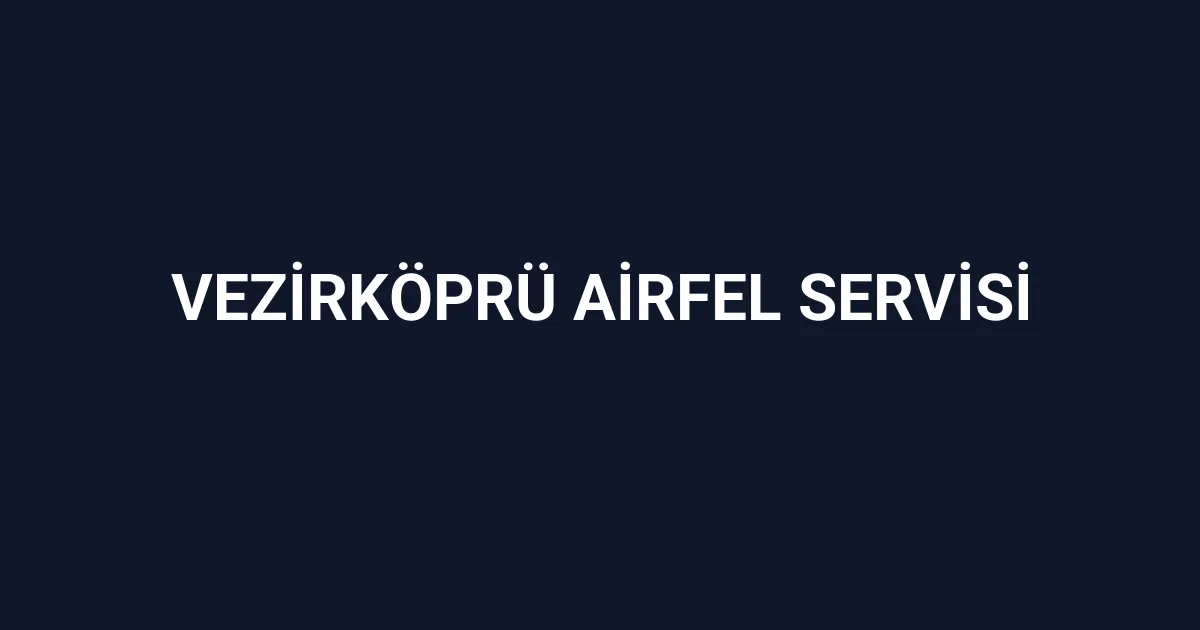 Vezirköprü Airfel Servisi